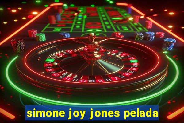 simone joy jones pelada